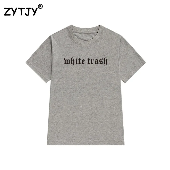 

white trash Letters Print Women tshirt Cotton Casual Funny t shirt For Lady Girl Top Tee Hipster Tumblr Drop Ship Z-1054