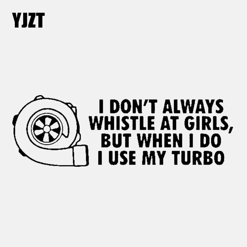 

YJZT 17.8CM*5.7CM I DON'T ALWAYS WHISTLE AT GIRLS,BUT WHEN I DO I USE MY TURBO Vinyl Decal Car Sticker Black/Silver C3-1064