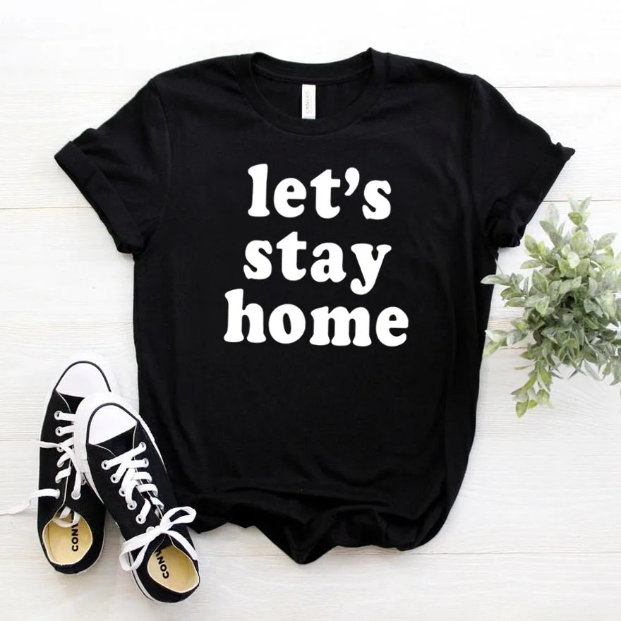 

Let's Stay Home Print Women tshirt Cotton Casual Funny t shirt For Lady Girl Top Tee Hipster Drop Ship NA-231