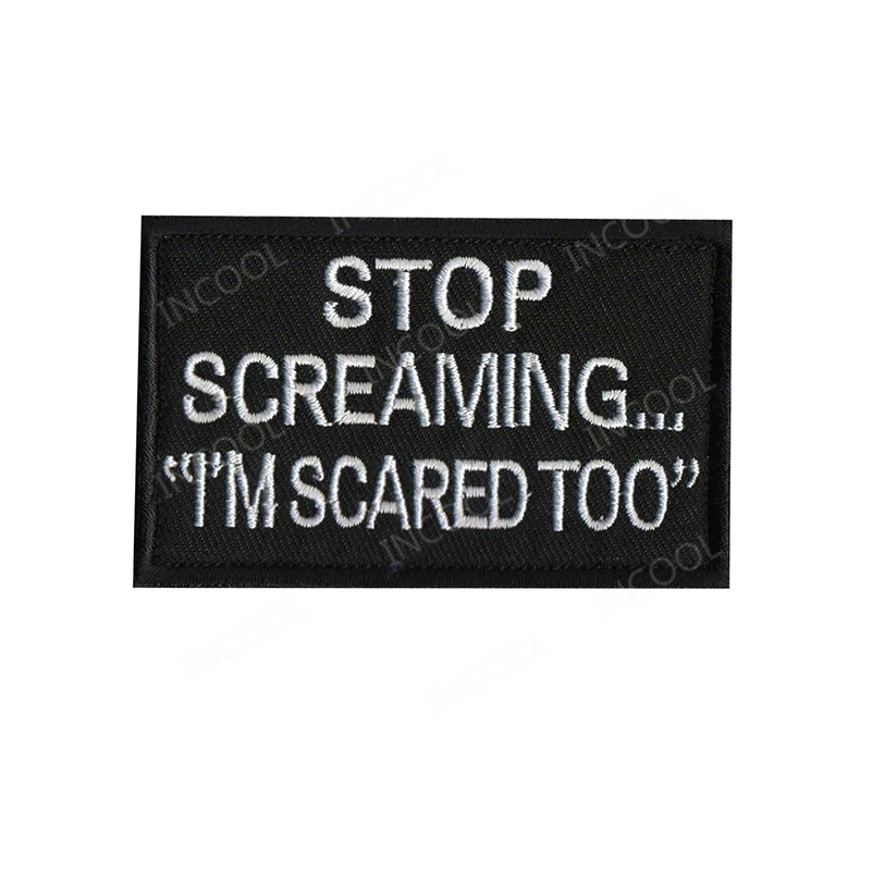 

Embroidery Patch Stop Screaming I'm Scared Too Tactical Military Decorative Patches Appliques Fabric Embroidered Badges