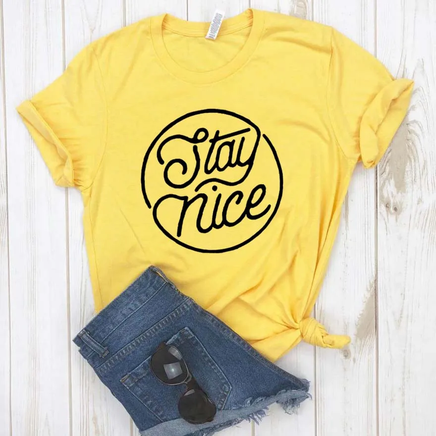 

Stay Nice Print Women tshirt Cotton Casual Funny t shirt Gift For Lady Yong Girl Top Tee 6 Color Drop Ship S-825