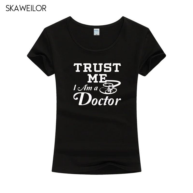 Trust Me I Am a Doctor/хлопковая Футболка с принтом женские летние топы короткими рукавами