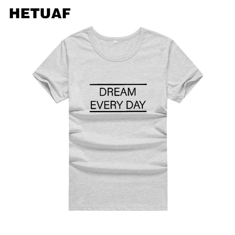 HETUAF 2018 мечта каждый день печатных футболки хлопок Для женщин уличная Tumblr