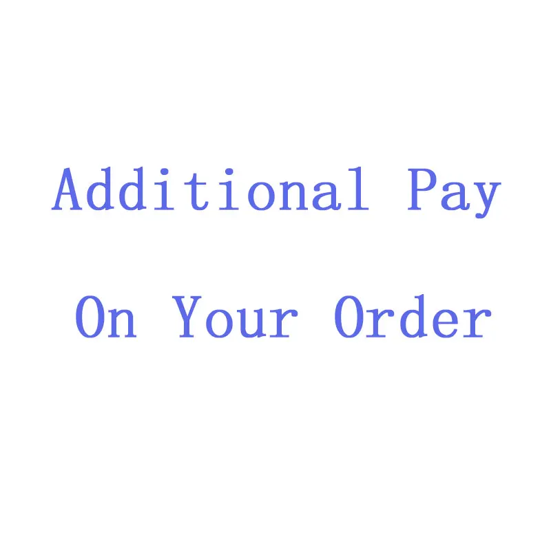 

Additional Pay On Your Order shipping fee