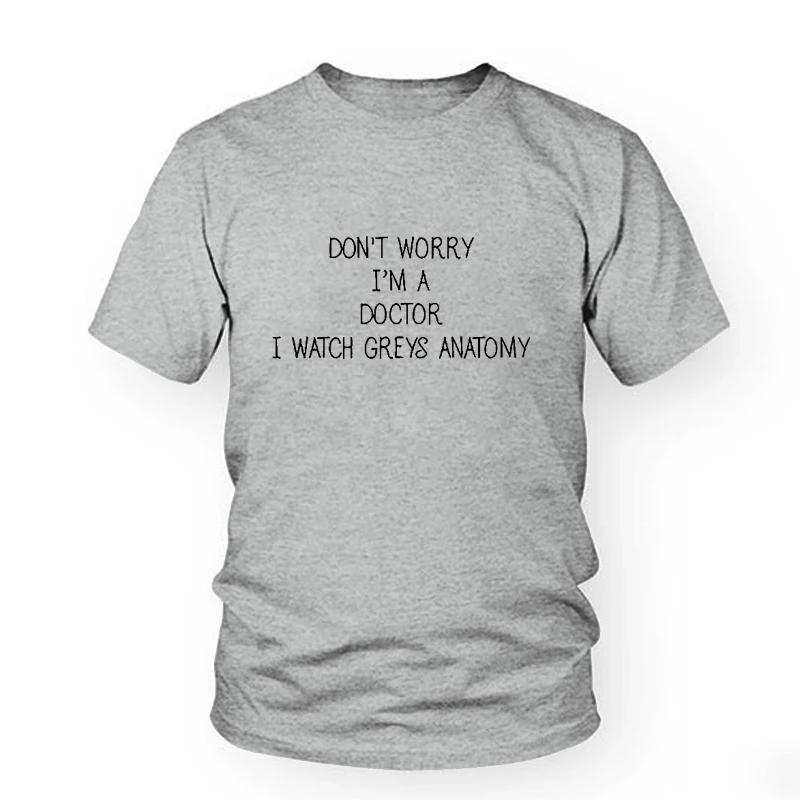 Женская футболка с надписью I'm A Doctor I Watch Greys забавная цитатой повседневные топы