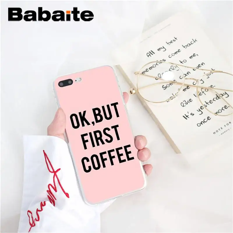 A2 Babaite ОК, но сначала Кофе Новое поступление чехол для телефона iPhone X XS MAX 6 6s 7 7plus 8 8Plus 5 5S SE XR 10 - Цвет: A2