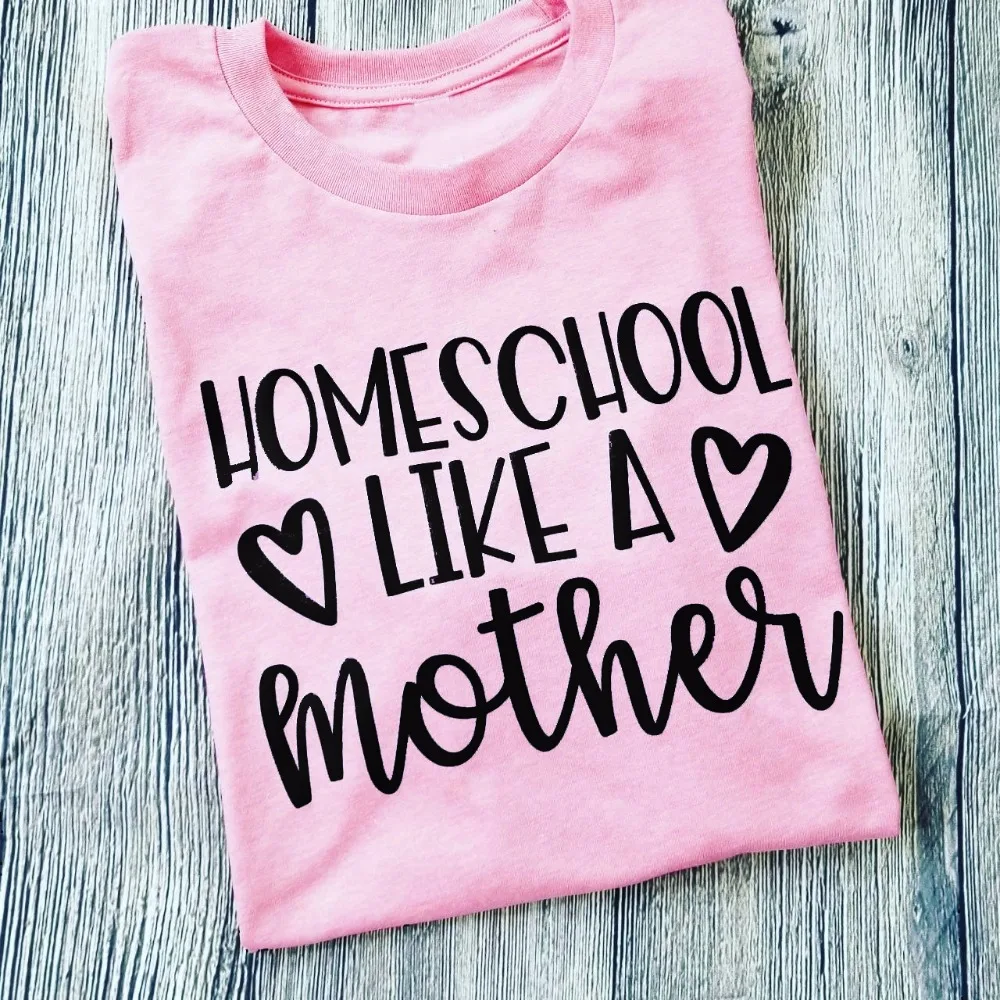 

Homeschool Like a Mother t shirt camiseta rosa feminina funny women fashion mother days gift heart graphic quote goth tees tops