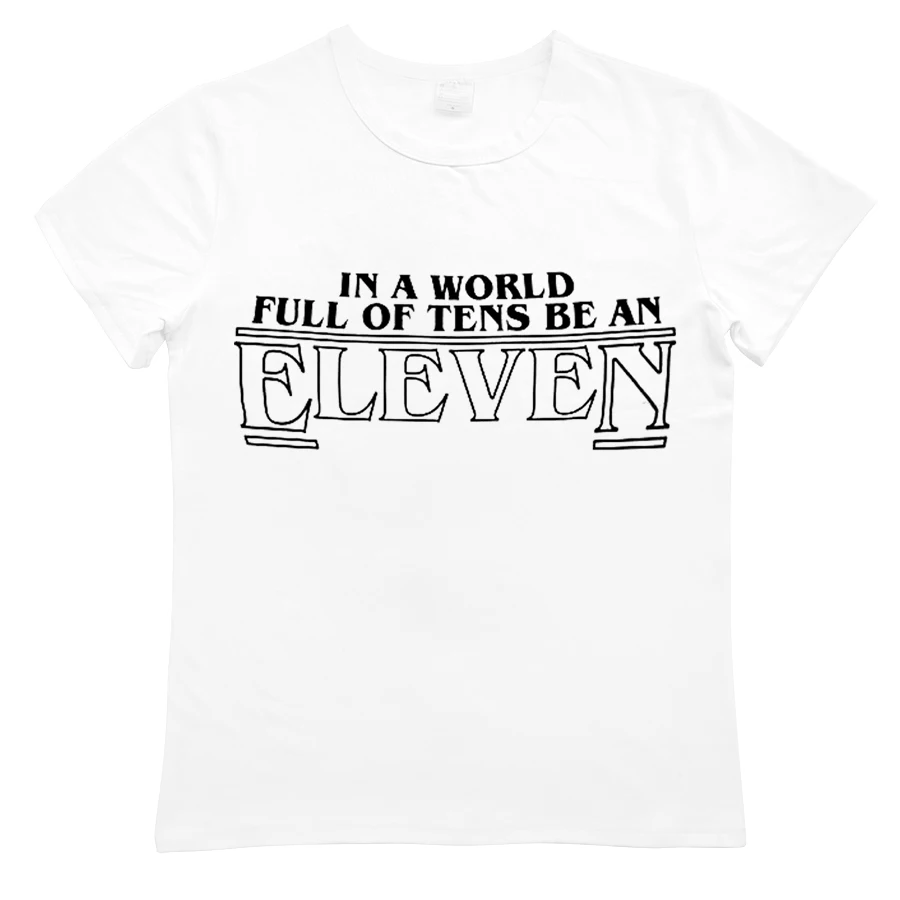 Повседневная футболка Ttanger Things Homme In a world Full of Tens Be an Eleven Базовая рубашка Hombre Camiseta