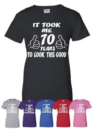 

It Took 70 Years To Look This Good 70th Funny Birthday Gift T-Shirt More Size and Colors-A306