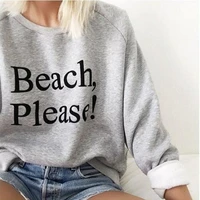 sugarbaby beachplease sweatshirt tumblr clothing women sarcastic fashion jumper high quality casual tops jumper pullover
