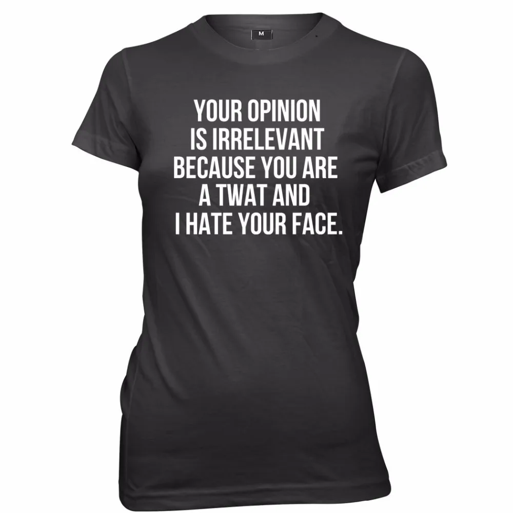 Ваше мнение не имеет значения потому что Twat I Hate Your Face Женская футболка|Футболки| |