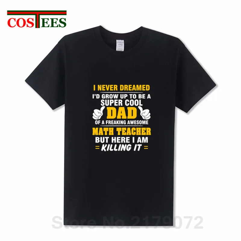 Super Cool Dad Of Freaking Awesome MATH TEACHER T shirts men Father's day gift T-shirt thanksgiving tshirt friends birthday Tees | Мужская