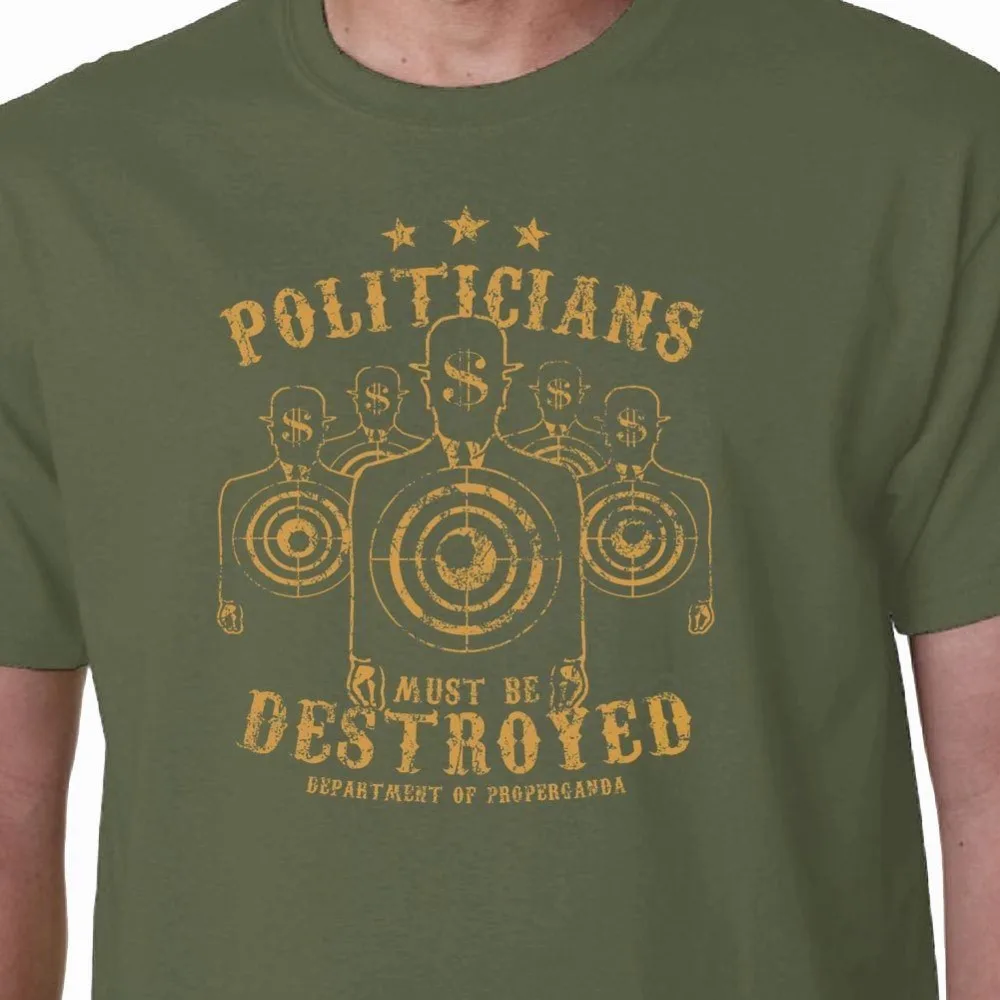 

Politicians Must Be Destroyed T Shirt Politics Political Quote Geek Funny Slogan 100% Cotton Short O-Neck Tops Hip Hop T shirts