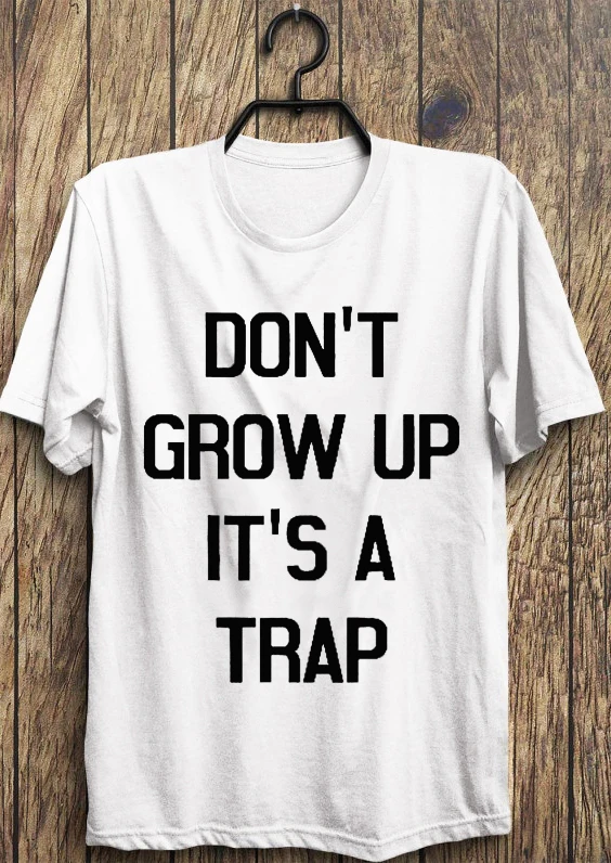 

Don't Grow Up it's a Trap T-Shirt Hipster Grunge Graphic Tee Aesthetic Funny Letter Quote Vintage Tops Stylish Tumblr art tees