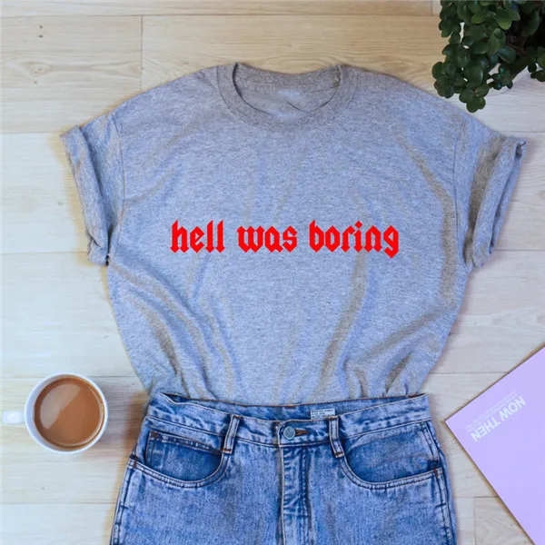 Женская стильная футболка с надписью Hell Was Boring, Женская забавная футболка с сарказмом, летняя хлопковая Повседневная футболка с коротким рукавом - Цвет: gray