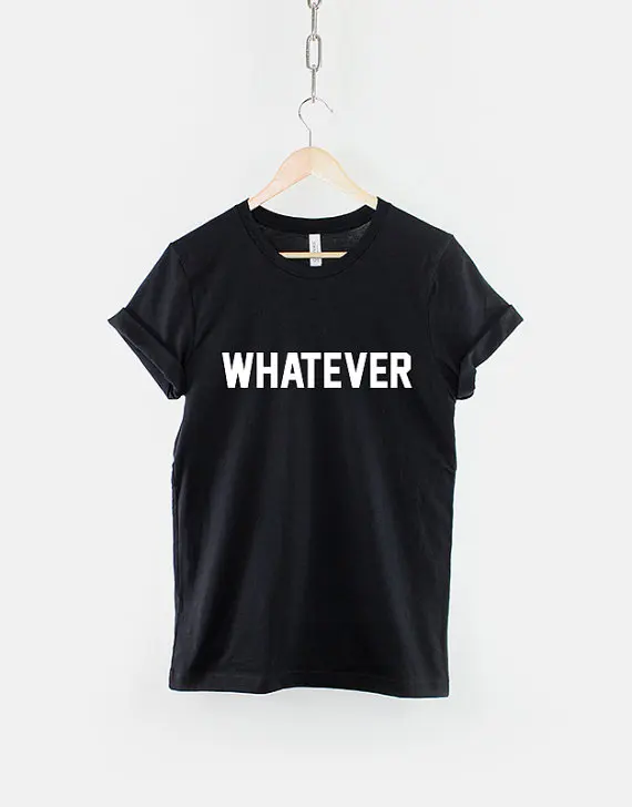 

Whatever T-Shirt - Attitude Funny Hipster Slogan Shirt-C063
