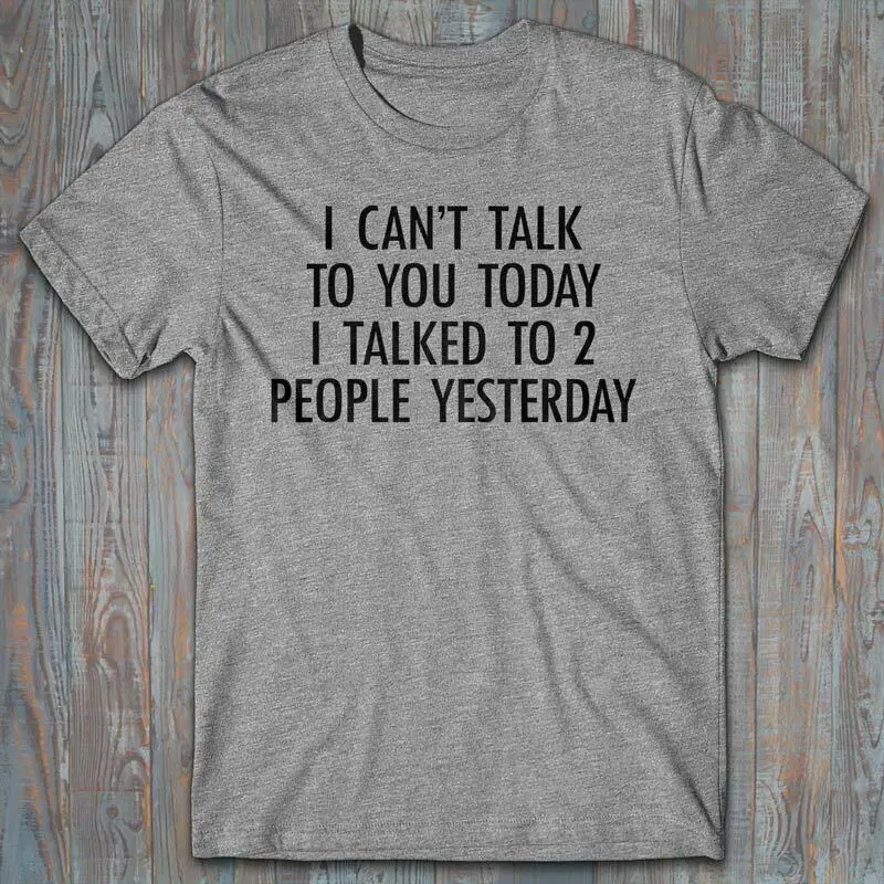 

Cool T-Shirt - I Can'T Talk To You Today 2019 Fashion Short Sleeve Printed Round Men T Shirt Cheap Price Custom Made T Shirts