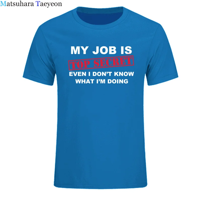 Футболка для мужчин, забавная, MY JOB IS TOP SECRET, футболка для мужчин, на заказ, с рисунком, хлопок, короткий рукав, для мужчин, с надписью Humour, партия, шутка, подарок, Повседневная - Цвет: 15
