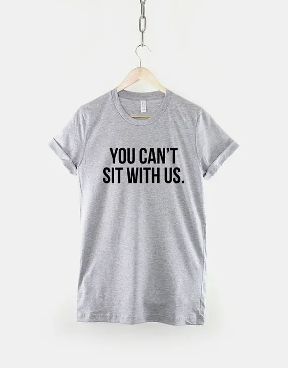 

You Cant Sit With Us T-Shirt-C507