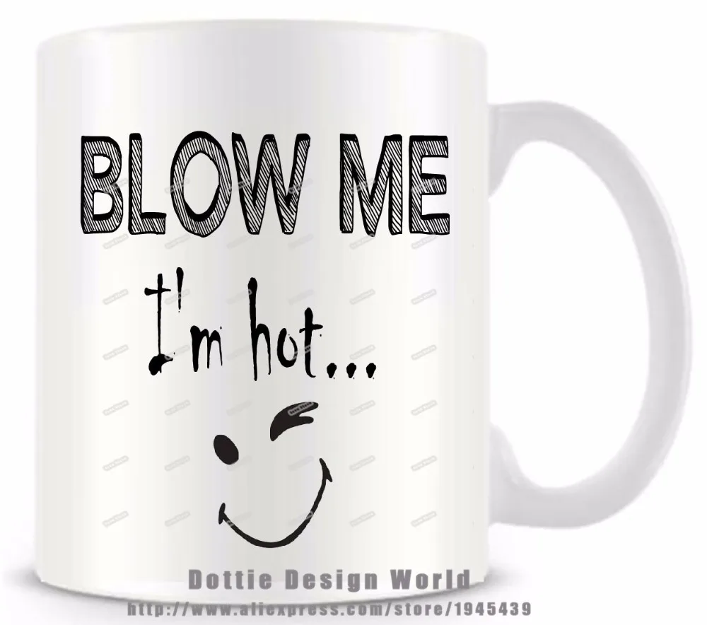 Blow Me I'm hot забавная Новинка кружка для путешествий керамическая белая кофейная