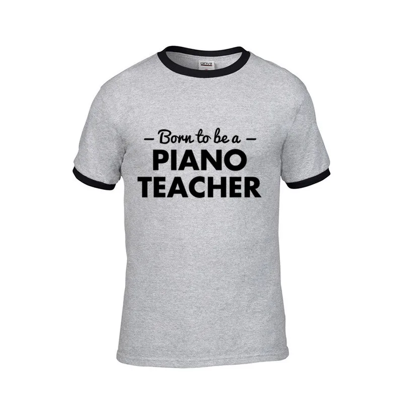 2019 уличная Мужская забавная футболка с надписью Born To Be Piano Teacher мужская белая