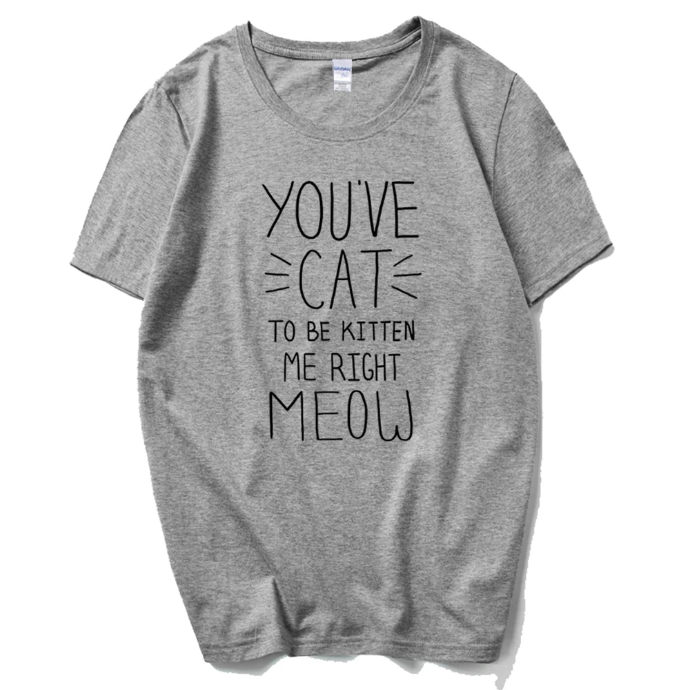 You ɺve Cat To Be Me/женская футболка с надписью Right смешные изделия из хлопка для