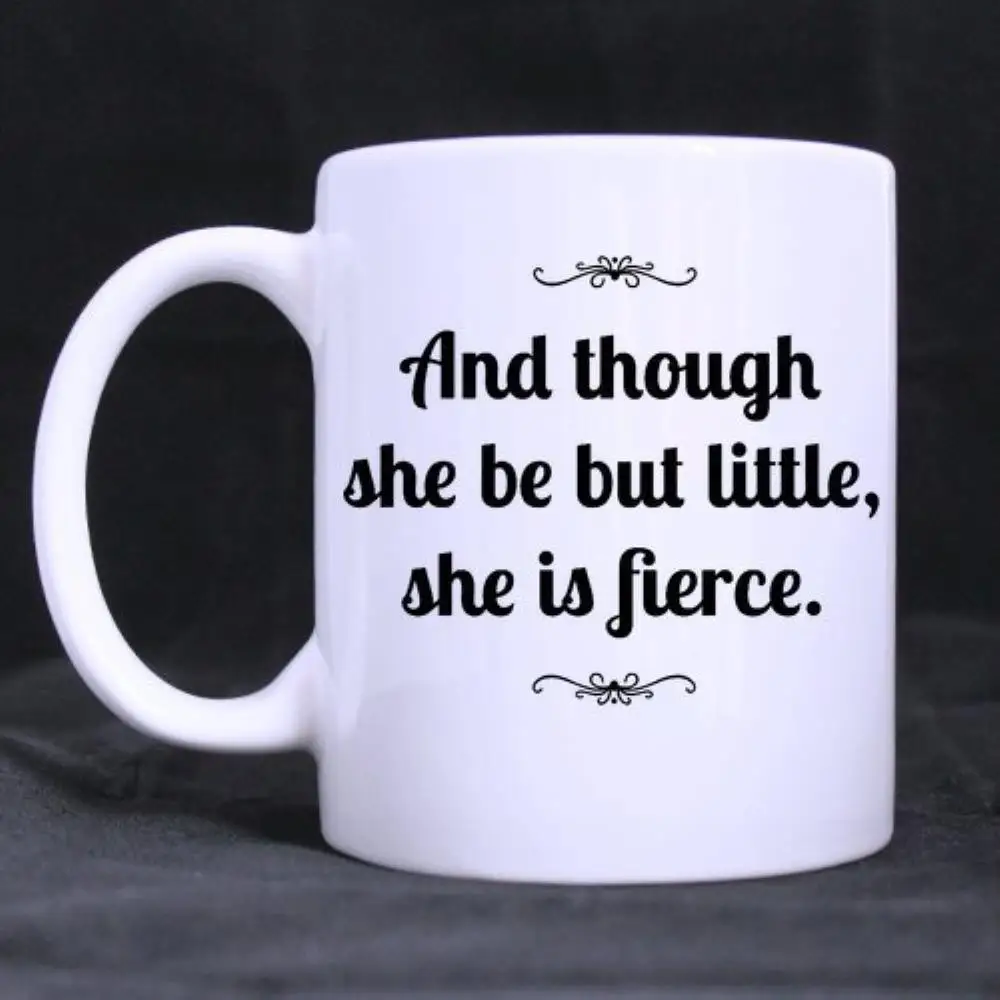 

Coffee Mug Quotes Though She Be But Little She Is Fierce Ceramic Mug Coffee Cups (11 Oz capacity)