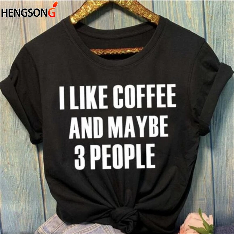 Топы с надписью I Like coffee and Maybe 3 People для женщин и девочек модная женская