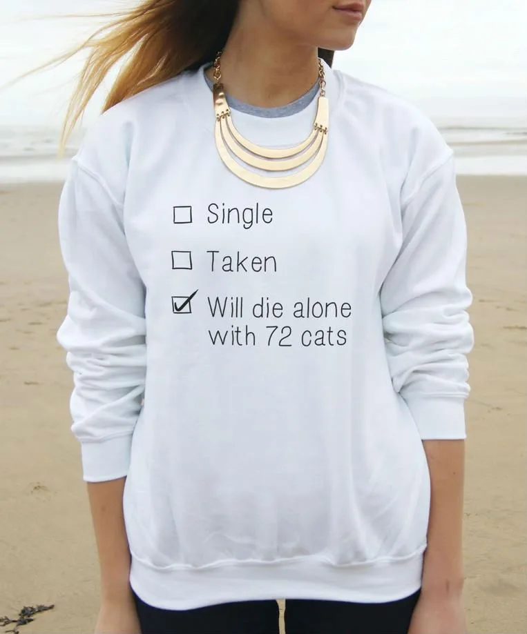

Single Taken Will Die Alone With 72 Cats Print Women Sweatshirt Jumper Casual Hoody For Lady Funny Hipster Black White-F765
