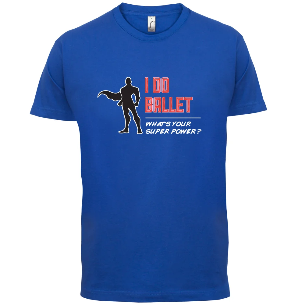 I Do Ballet Superpower Male - Mens T-Shirt Dancing Dance Funny -13 Colours Print T Shirt Short Sleeve Hot Tops | Мужская одежда