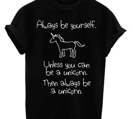 Футболка с надписью Always be yourself если вы не сможете стать единорогом|top tees|t shirt