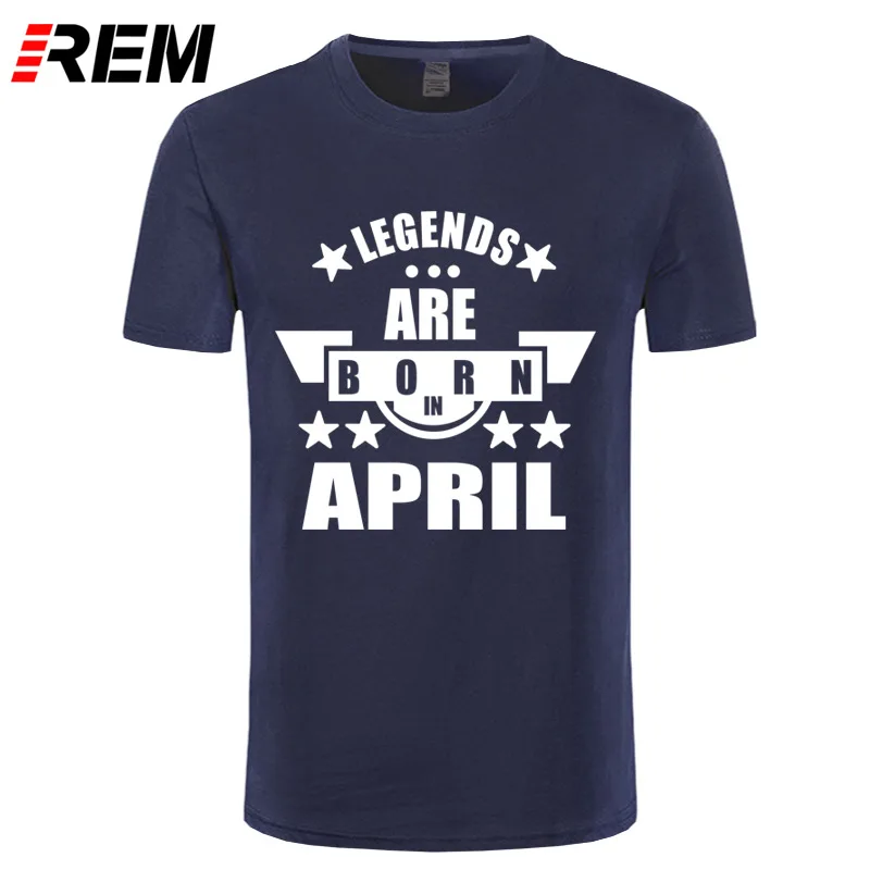 

REM Novelty Legends Are Born In April Funny Birthday Gift Men's Cotton T Shirt Man Cool Tops Short Sleeve Tees