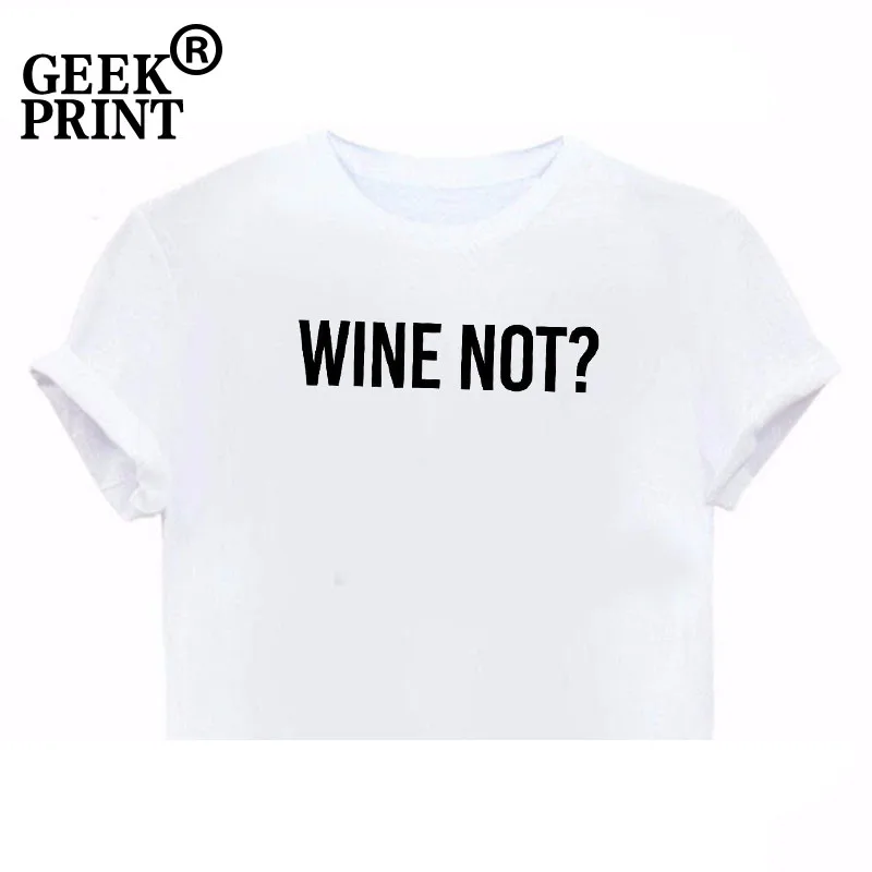 Женские топы WINE NOT? -Футболка для девочек с принтом слоган забавная футболка