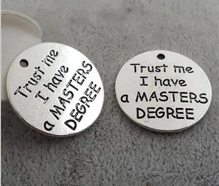 

High Quality 20 Pieces/Lot Diameter 25mm Letter Printed Trust Me I Have A Masters Degree Round Words Enducation Charm Pendant