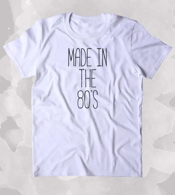 Made In The 80's Shirt Birthday Gift 1980's Clothing Tumblr T-shirt-B387