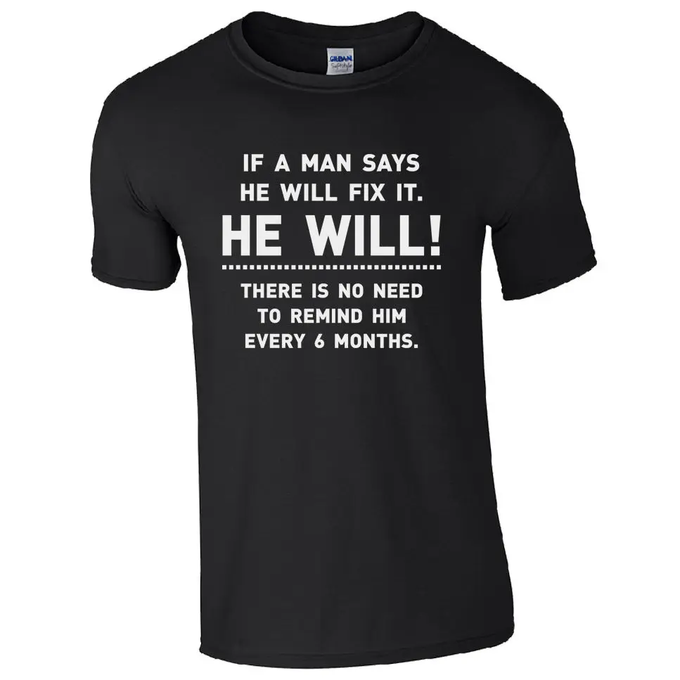 

IF A MAN SAYS HE WILL FIX IT T-Shirt Funny Dad Fathers Day Lazy Joke Mens Top tee shirt homme Cotton short sleeve t shirt