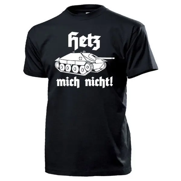 

2019 Fashion Hot sale Hetz mich nicht ! Hetzer Panzer 38t Jagdpanzer Wh Humor - T Shirt Tee shirt