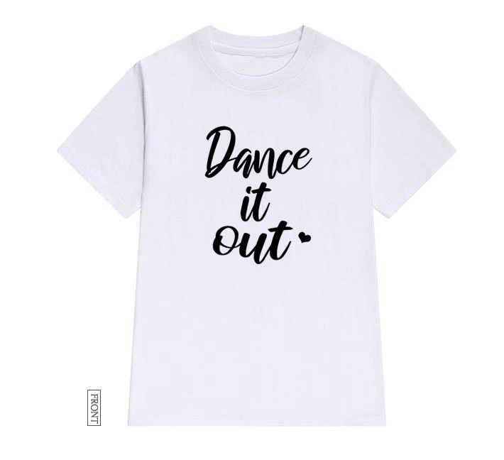 Женская хлопковая Футболка Dance It Out повседневная забавная футболка Yong топ для