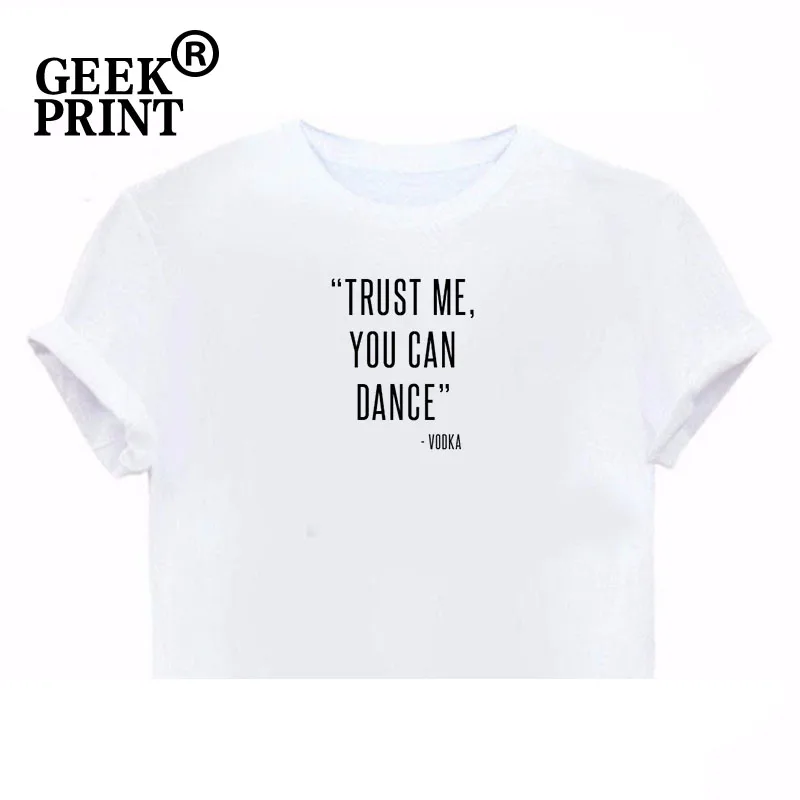 Женские топы TRUST ME YOU CAN DANCE VODKA спиртовые Забавные футболки для леди спирт