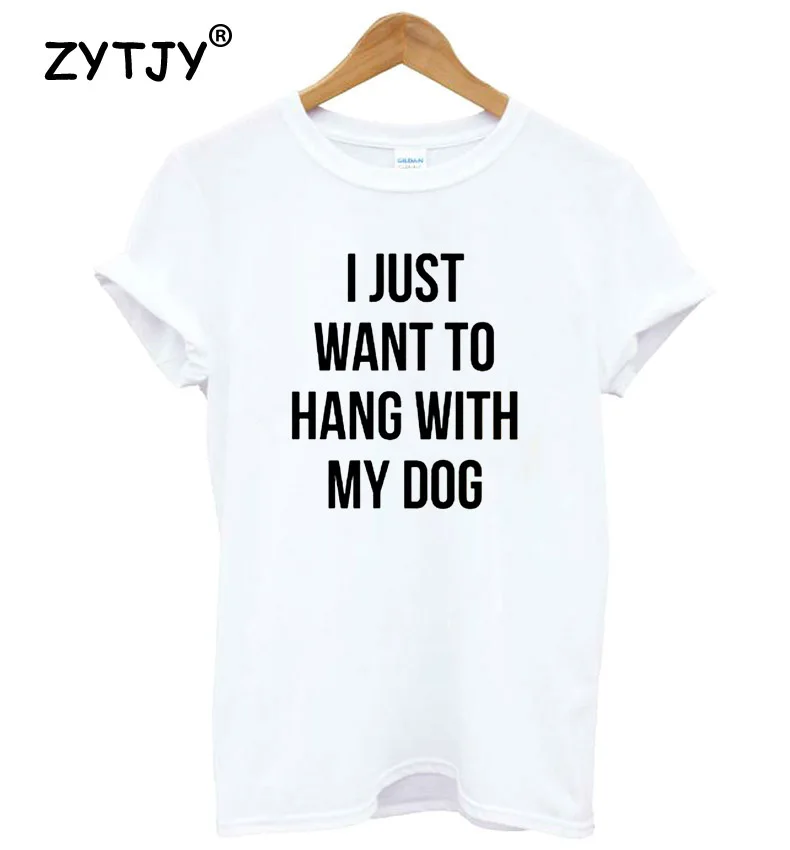 

Я просто хочу повесить с надписью My Dog, женская футболка, хлопковая Повседневная забавная Футболка для леди, топ, хипстер, Tumblr, Прямая поставк...
