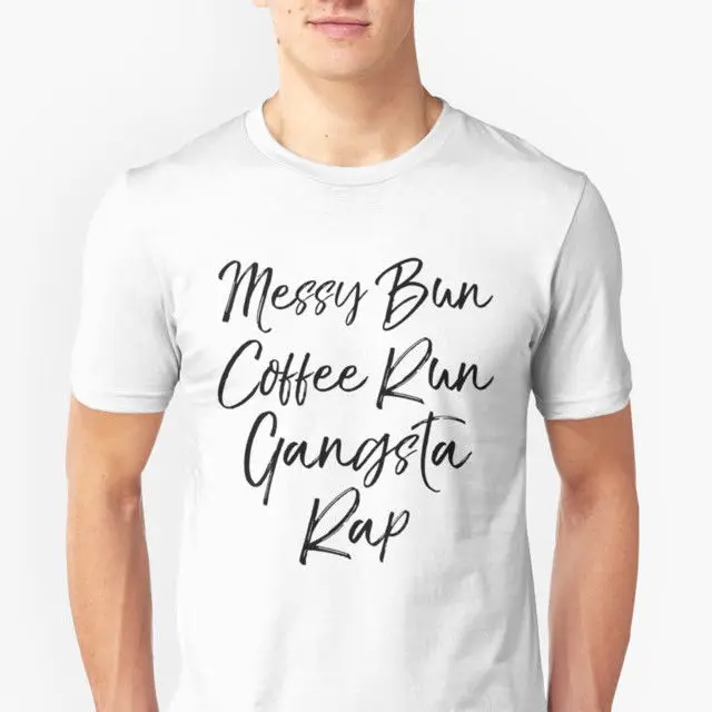 Messy Bun Coffee Run Gangsta Rap Funny for Mama Mom Dad Papa T-Shirt Мужская одежда
