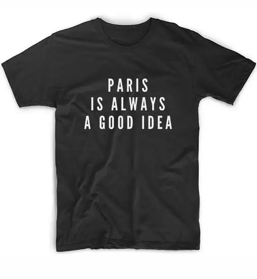 

Paris Is Always A Good Idea Women tshirt Cotton Casual Funny t shirt For Lady Girl Top Tee Hipster Tumblr ins Drop Ship NA-35