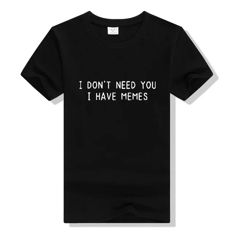 Футболка с надписью I Not Need You has Memes женские забавные повседневные футболки