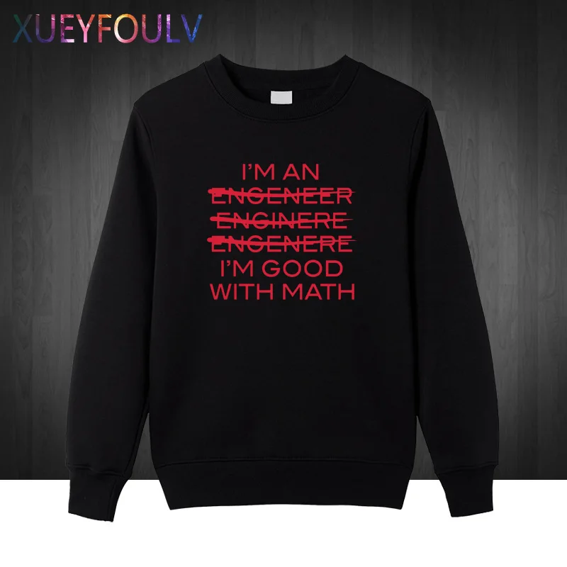 Funny Slogan Men I'm An Engineer Good With Math Letters Casual O-Neck 2018 Sweatshirts Hoodies Hip Hop Style Pullover | Мужская