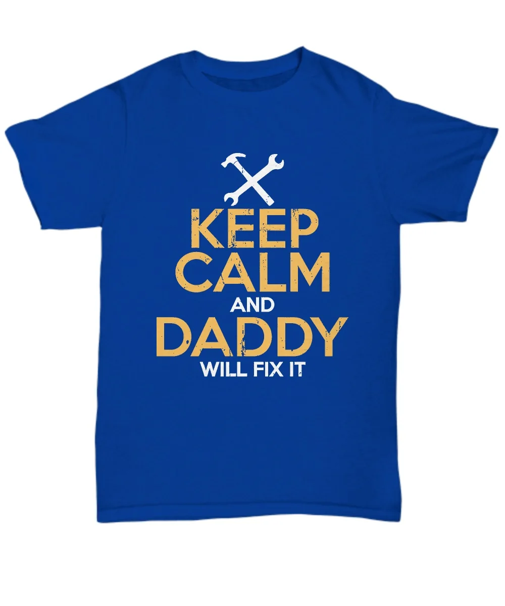 

Keep Calm and Daddy Will Fix It T Shirt Great Gifts - Unisex Tee 2018 Fashion Men Design Free Shipping Summer Cool Tees Shirts