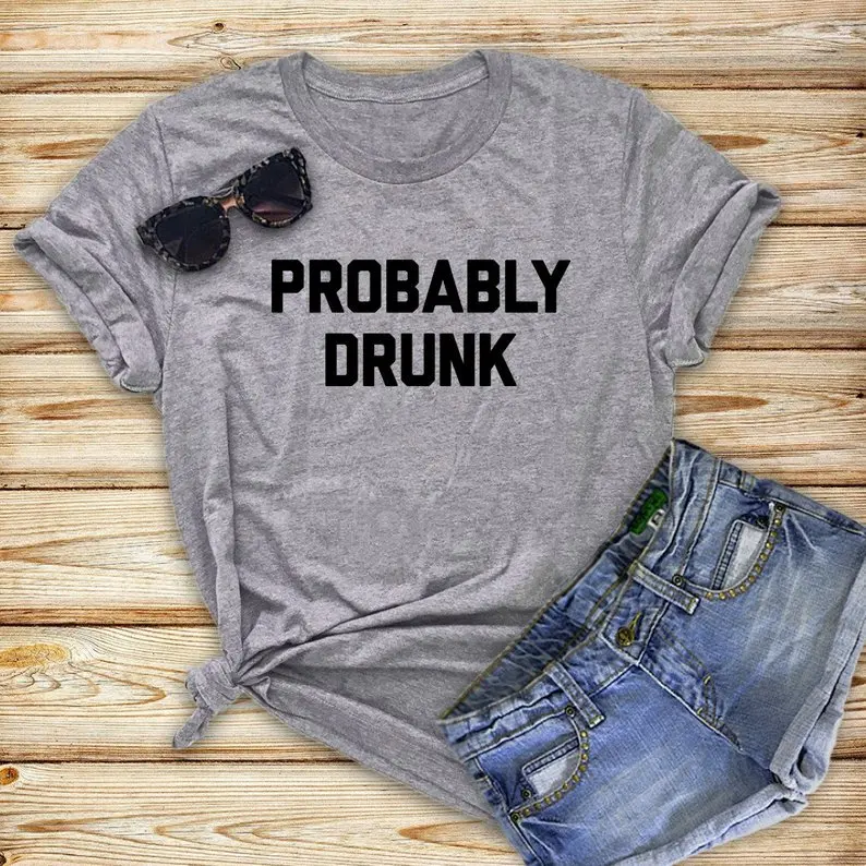 

Probably drunk Letters Women tshirt Cotton Casual Funny t shirt For Lady Yong Girl Top Tee 6 Colors Drop Ship S-222