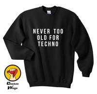 never too old for techno printed shirt mens graphic black tee music club ibiza top crewneck sweatshirt unisex more colors