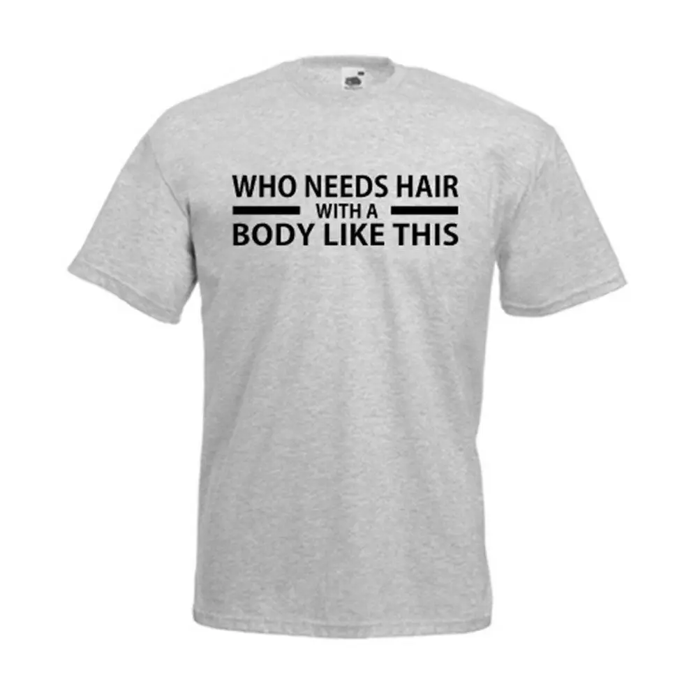 Who need Hair With A Body Like This Funny T Shirt Мужская забавная Футболка с принтом Bald