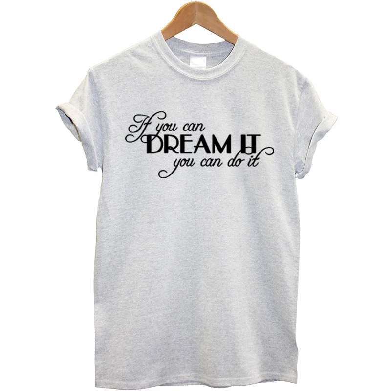 Женская футболка с принтом If You Can Dream It Do летние топы короткими рукавами уличная