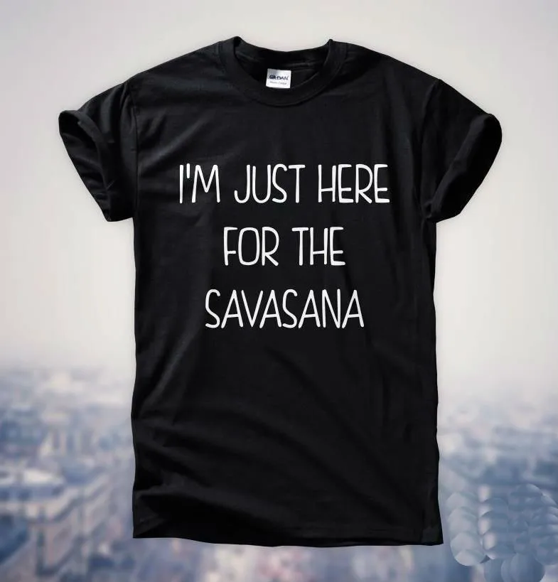 Футболка с надписью I'm Just Here For The Savasana хлопковая Повседневная забавная футболка